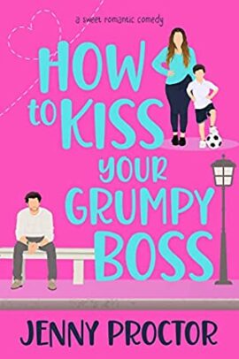 Hooked By That Book: How To Kiss Your Grumpy Boss by Jenny Proctor