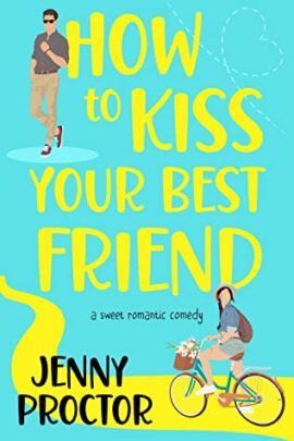 Hooked By That Book: How To Kiss Your Best Friend by Jenny Proctor