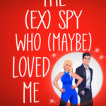 The Ex Spy Who Maybe Loved Me by Christi Barth Review on Hooked By That Book
