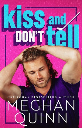 Kiss and Don't Tell by Meghan Quinn on Hooked By That Book