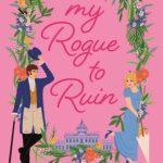 My Rogue to Ruin by Erica Ridley on Hooked By That Book