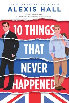 10 Things That Never Happened by Alexis Hall on Hooked By That Book