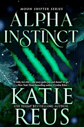 Alpha's Instinct by Katie Reus by Hooked By That Book