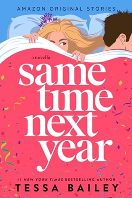 Same Time Next Year by Tessa Bailey on Hooked By That Book