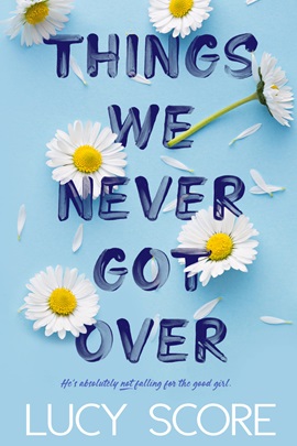 Things We Never Got Over by Lucy Score on Hooked By That Book