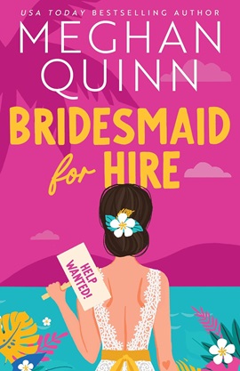 Bridesmaid for Hire by Meghan Quinn on Hooked By That Book