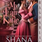 My Fair Katie by Shana Galen on Hooked By That Book