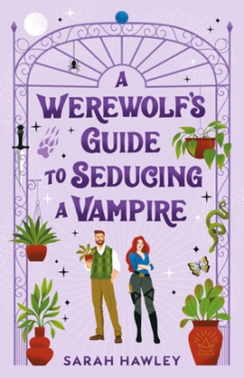 A Werewolf's Guide to Seducing a Vampire by Sarah Hawley on Hooked By That Book.