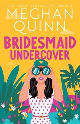 Bridesmaid Undercover by Meghan Quinn on Hooked By That Book