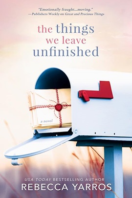 The Things We Leave Unfinished by Rebecca Yarros on Hooked By That Book