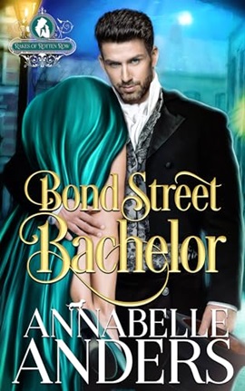 Bond Street Bachelor by Annabelle Anders on Hooked By That Book