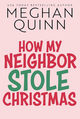 How My Neighbor Stole Christmas by Meghan Quinn on Hooked By That Book