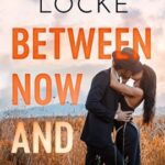 Between Now and Forever by Adriana Locke on Hooked By That Book