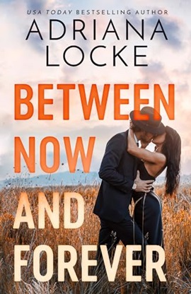 Between Now and Forever by Adriana Locke on Hooked By That Book