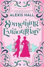 Something Extraordinary by Alexis Hall on Hooked By That Book