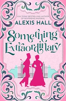 Something Extraordinary by Alexis Hall on Hooked By That Book