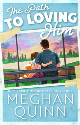 The Path to Loving Him by Meghan Quinn on Hooked By That Book