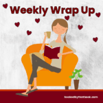 Weekly Wrap Up on Hooked By That Book