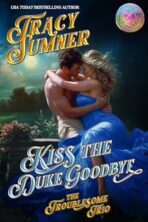 Kiss the Duke Goodbye by Tracy Sumner on Hooked By That Book
