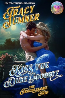 Kiss the Duke Goodbye by Tracy Sumner on Hooked By That Book