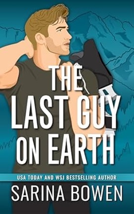 The Last Guy on Earth by Sarina Bowen on Hooked By That Book