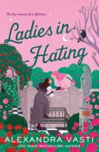 Ladies in Hating by Alexandra Vasti on Hooked By That Book