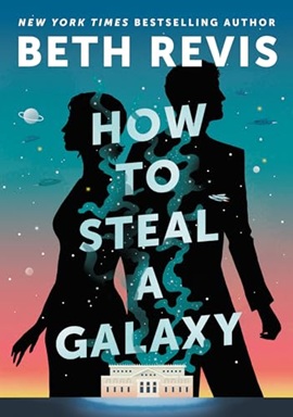 How to Steal a Galaxy by Beth Revis on Hooked By That Book
