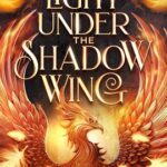 The Light Under the Shadow Wing by Amanda Bouchet on Hooked By That Book