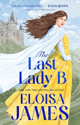 The Last Lady B by Eloisa James on Hooked By That Book
