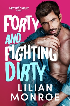 Forty and Fighting Dirty by Lilian Monroe on Hooked By That Book