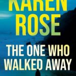 The One Who Walked Away by Karen Rose on Hooked By That Book